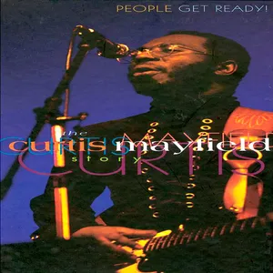 People get ready! : the Curtis Mayfield story